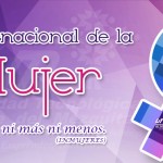 8 DE MARZO DÍA INTERNACIONAL DE LA MUJER